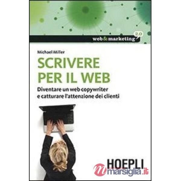 SCRIVERE PER IL WEB. DIVENTARE UN WEB COPYWRITER E CATTURARE L'ATTENZI