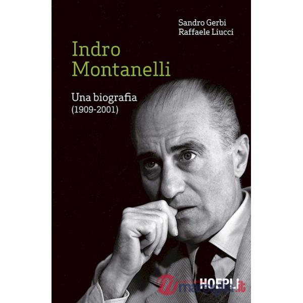 Indro Montanelli. Una biografia (1909-2001)