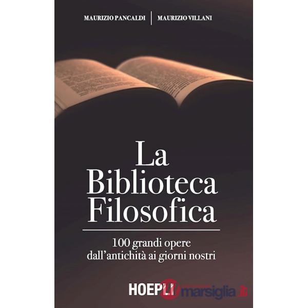 BIBLIOTECA FILOSOFICA. 100 GRANDI OPERE DALL'ANTICHITA' AI GIORNI NOST