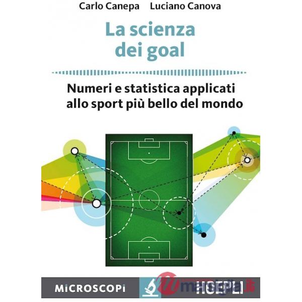 SCIENZA DEI GOAL. NUMERI E STATISTICA APPLICATI ALLO SPORT PIU' BELLO