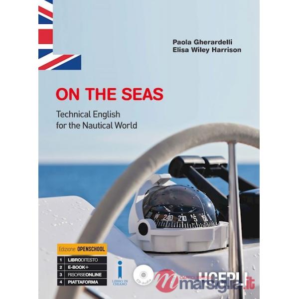 ON THE SEAS. TECHNICAL ENGLISH FOR THE NAUTICAL WORLD. CON ESPANSIONE ONLINE. PER GLI IST. TECNICI E