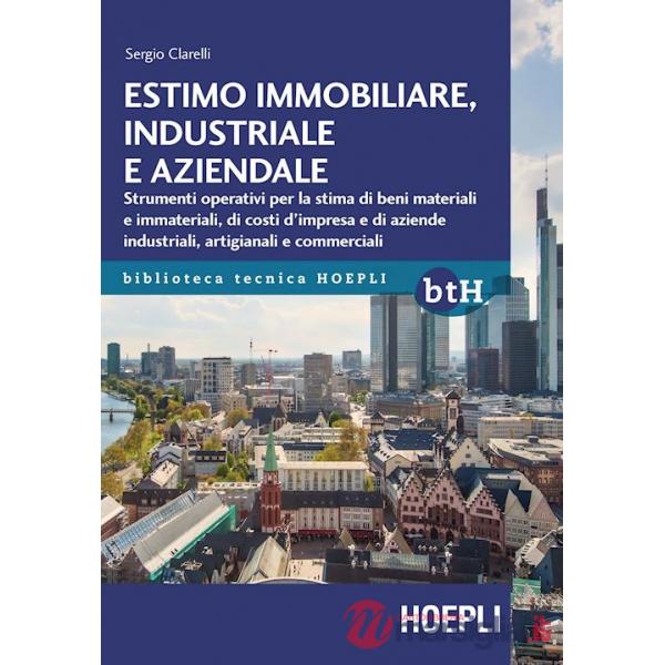ESTIMO IMMOBILIARE, INDUSTRIALE E AZIENDALE. STRUMENTI OPERATIVI PER L