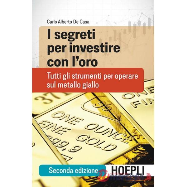 SEGRETI PER INVESTIRE CON L'ORO. TUTTI GLI STRUMENTI PER OPERARE SUL M