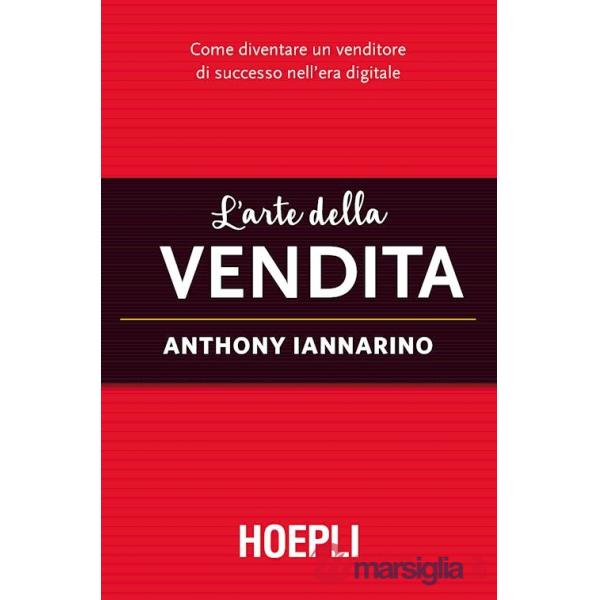 ARTE DELLA VENDITA. COME DIVENTARE UN VENDITORE DI SUCCESSO