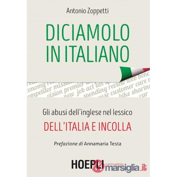 DICIAMOLO IN ITALIANO. GLI ABUSI DELL'INGLESE NEL LESSICO DELL'ITALIA
