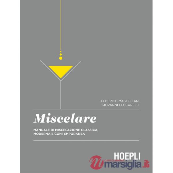 MISCELARE. MANUALE DI MISCELAZIONE CLASSICA, MODERNA E CONTEMPORANEA