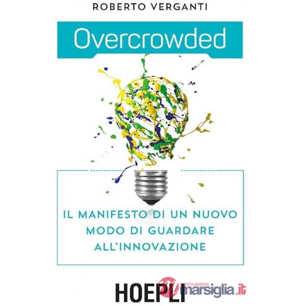 OVERCROWDED. IL MANIFESTO DI UN NUOVO MODO DI GUARDARE ALL'INNOVAZIONE
