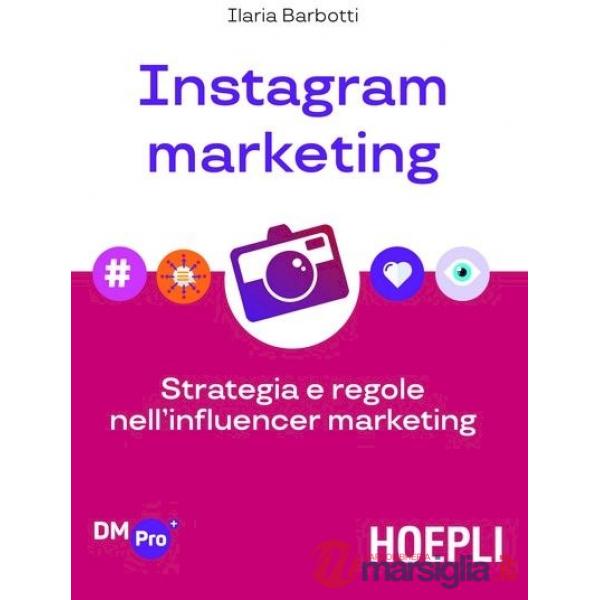 INSTAGRAM MARKETING. STRATEGIA E REGOLE NELL'INFLUENCER MARKETING
