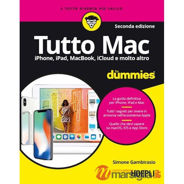 TUTTO MAC FOR DUMMIES. IPHONE, IPAD, IMAC, MACBOOK