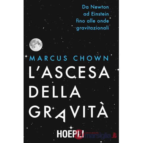 ASCESA DELLA GRAVITA. DA NEWTON AD EINSTEIN FINO ALLE ONDE GRAVITAZION