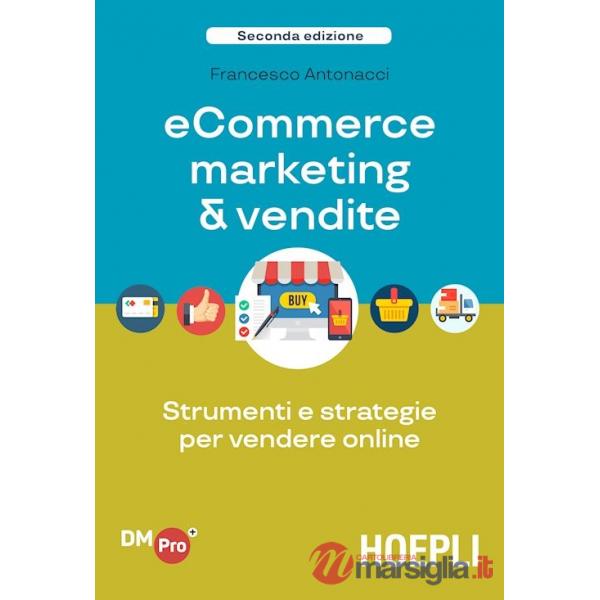 ECOMMERCE MARKETING & VENDITE. STRUMENTI E STRATEGIE PER VENDERE ONLIN