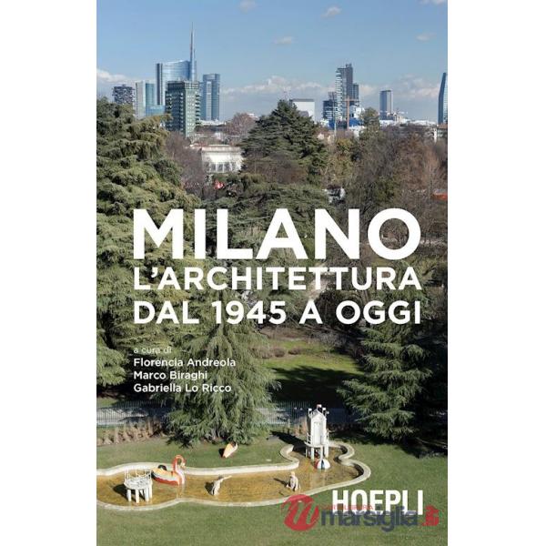 MILANO. L'ARCHITETTURA DAL 1945 A OGGI. EDIZ. ILLUSTRATA
