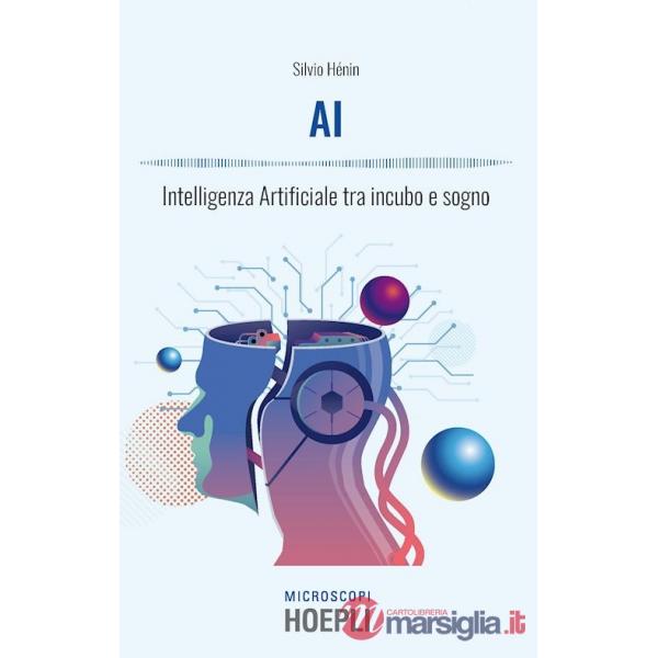AI. INTELLIGENZA ARTIFICIALE TRA INCUBO E SOGNO