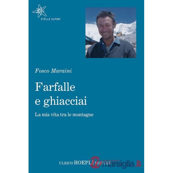FARFALLE E GHIACCIAI. LA MIA VITA TRA LE MONTAGNE