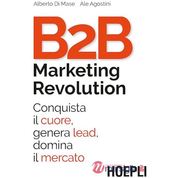 B2B MARKETING REVOLUTION. CONQUISTA IL CUORE, GENERA LEAD, DOMINA IL M