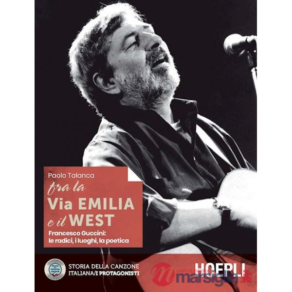 FRA LA VIA EMILIA E IL WEST. FRANCESCO GUCCINI: LE RADICI, I LUOGHI, L