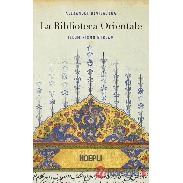 Biblioteca orientale. Illuminismo e islam (La)