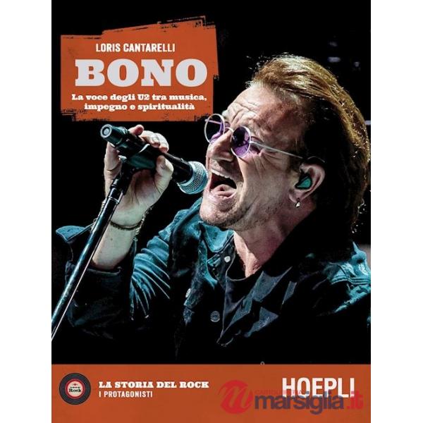 BONO. LA VOCE DEGLI U2 TRA MUSICA, IMPEGNO E SPIRITUALITA