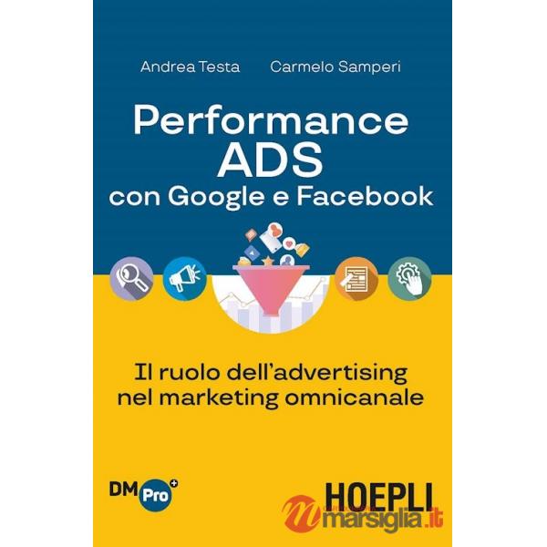 PERFORMANCE ADS CON GOOGLE E FACEBOOK. IL RUOLO DELL'ADVERTISING NEL M