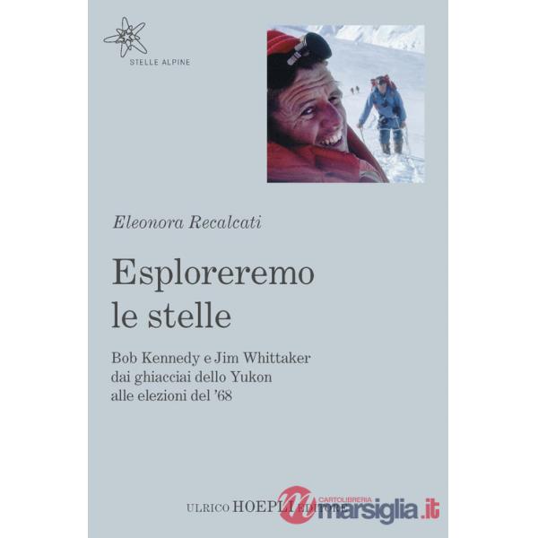ESPLOREREMO LE STELLE. BOB KENNEDY E JIM WHITTAKER DAI GHIACCIAI DELLO