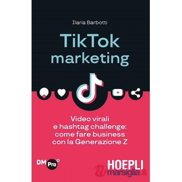 TIKTOK MARKETING. VIDEO VIRALI E HASHTAG CHALLENGE: COME FARE BUSINESS