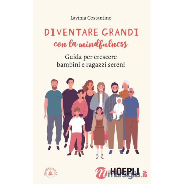 DIVENTARE GRANDI CON LA MINDFULNESS. GUIDA PER CRESCERE BAMBINI E RAGA
