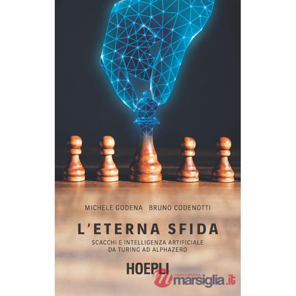 ETERNA SFIDA. SCACCHI E INTELLIGENZA ARTIFICIALE DA TURING AD ALPHAZER