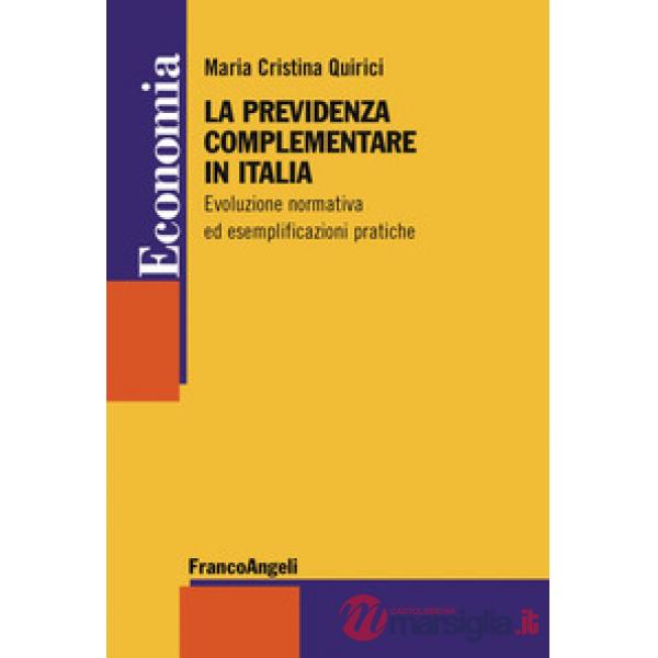 Previdenza complementare in Italia. Evoluzione normativa ed esemplificazioni pratiche (La)
