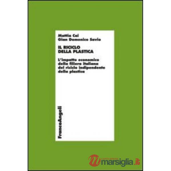 Riciclo della plastica. L'impatto economico della filiera italiana del riciclo indipendente della plastica (Il)