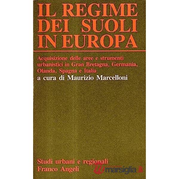 Regime dei suoli in Europa. Acquisizione dei suoli e strumenti urbanistici in Gran Bretagna, Germania, Spagna, Olanda e Italia (