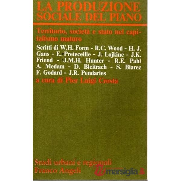 Produzione sociale del piano. Territorii, società e Stato nel capitalismo maturo (La)