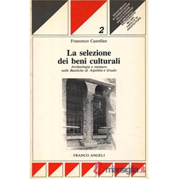 Selezione dei beni culturali. Archeologia e restauro nelle basiliche di Grado e 