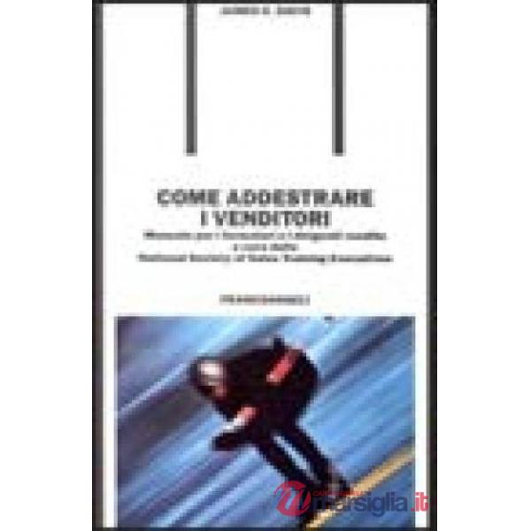 Come addestrare i venditori. Manuale per i formatori e i dirigenti vendite a cur