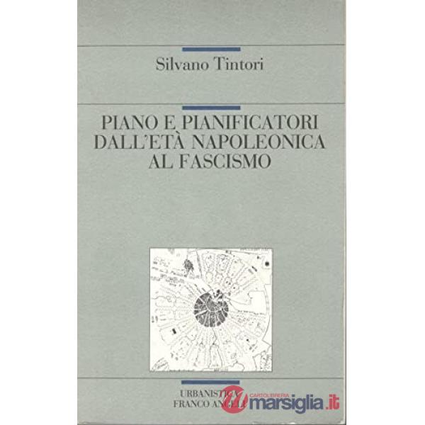 Piano e pianificatori dall'età napoleonica al fascismo. Per una storia del piano