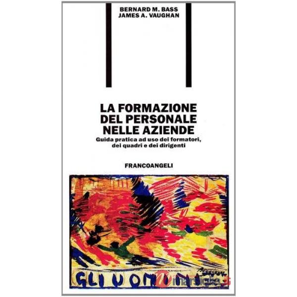 Formazione del personale nelle aziende. Guida pratica ad uso dei formatori, dei 