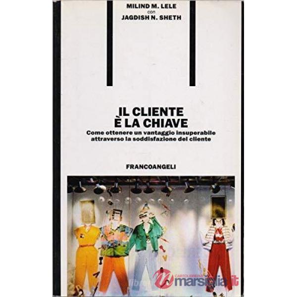 Cliente è la chiave. Come ottenere un vantaggio insuperabile attraverso la soddi