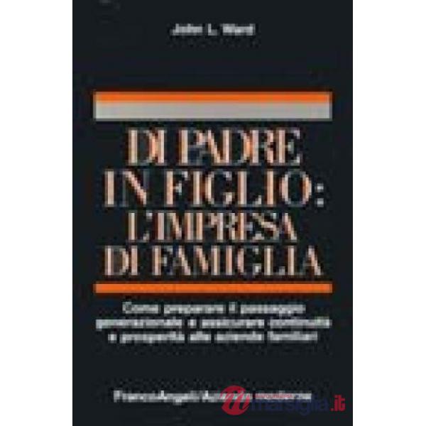 Di padre in figlio: l'impresa di famiglia. Come preparare il passaggio generazio