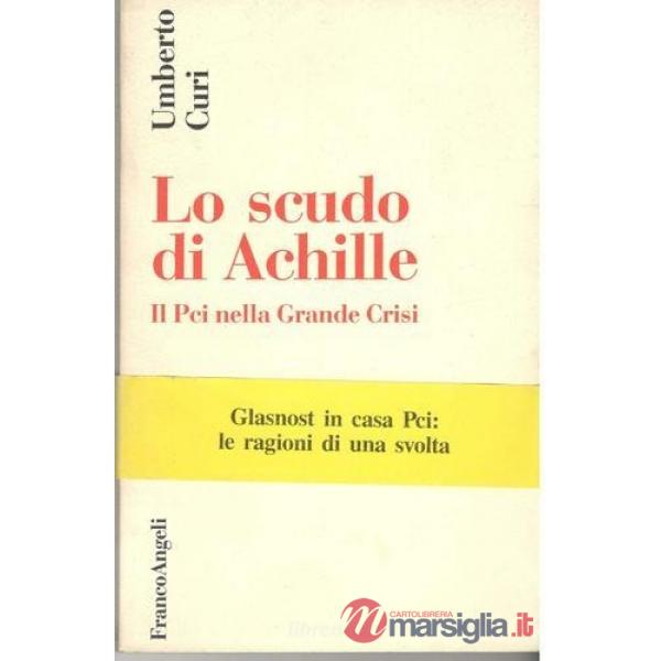 Scudo di Achille. Il Pci nella Grande Crisi (Lo)