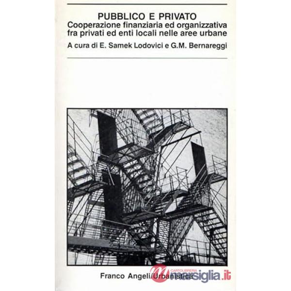 Pubblico e privato. Cooperazione finanziaria ed organizzativa fra privati ed enti locali nelle aree urbane