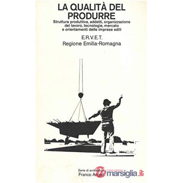 Qualità del produrre: struttura produttiva, addetti, organizzazione del lavoro, tecnologie, mercato e orientamenti delle imprese