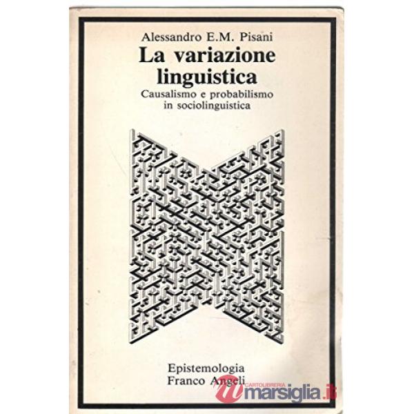 Variazione linguistica. Causalismo e probabilismo in sociolinguistica (La)