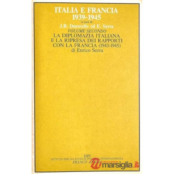 Italia e Francia (1939-1945). Vol. 2: La diplomazia italiana e la ripresa dei rapporti con la Francia (1943 - 1945)