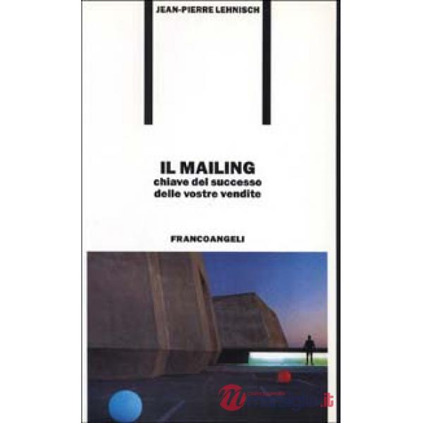 Mailing, chiave del successo delle vostre vendite (Il)