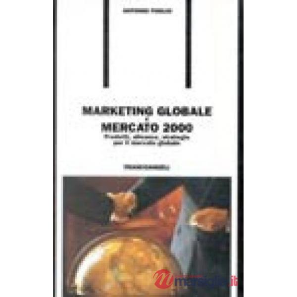 Marketing globale e mercato 2000. Prodotti, alleanze, strategie per il mercato g