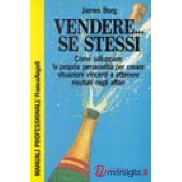Vendere...se stessi. Come sviluppare la propria personalità per creare situazion