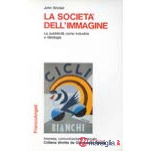 Società dell'immagine. La pubblicità come industria e ideologia (La)