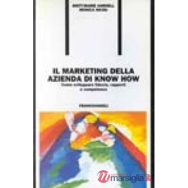 Marketing dell'azienda di know how. Come sviluppare fiducia, rapporti e competen