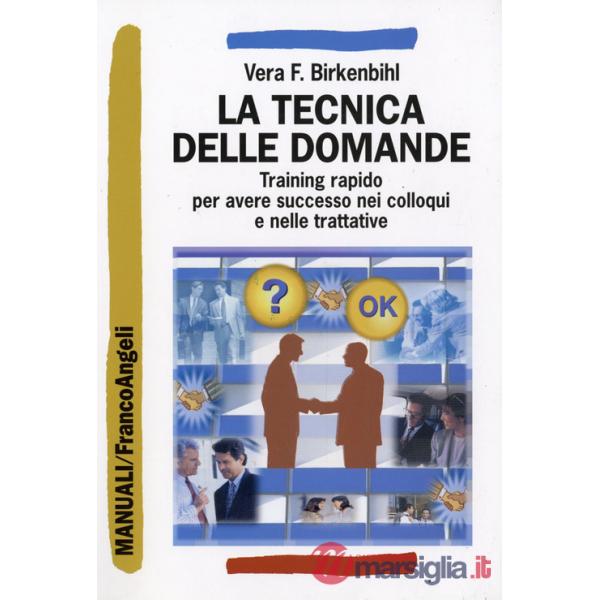 Tecnica delle domande. Training rapido per avere successo nei colloqui e nelle t
