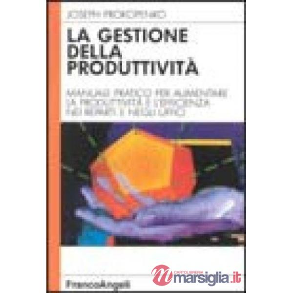 Gestione della produttività. Manuale pratico per aumentare la produttività e l'e