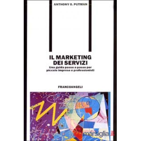 Marketing dei servizi. Una guida passo a passo per piccole imprese e liberi prof